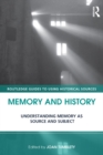 Image for Memory and history: understanding memory as source and subject