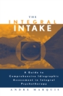 Image for The integral intake: a guide to comprehensive idiographic assessment in integral psychotherapy