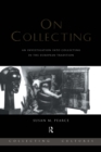 Image for On collecting: an investigation into collecting in the European tradition
