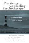 Image for Practicing [sic] counseling and psychotherapy: insights from trainees, supervisors, and clients