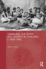 Image for Gambling, the state and society in Thailand, c. 1800-1945