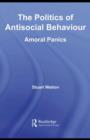 Image for The politics of antisocial behaviour: amoral panics