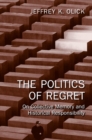 Image for The politics of regret: on collective memory and historial responsibility