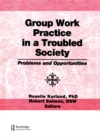 Image for Group work practice in a troubled society: problems and opportunities
