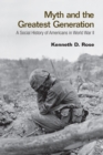 Image for Myth and the Greatest Generation: A Social History of Americans in World War II