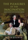 Image for The pleasures of the imagination: English culture in the eighteenth century