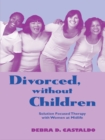 Image for Divorced, Without Children: Solution Focused Therapy With Women at Midlife