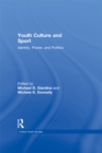 Image for Youth Culture and Sport: Identity, Power, and Politics