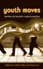 Image for Youth moves: identities and education in global perspective