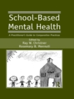Image for School-Based Mental Health: A Practitioner&#39;s Guide to Comparative Practices