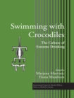 Image for Swimming with Crocodiles: The Culture of Extreme Drinking