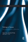 Image for Policing in Taiwan: from authoritarianism to democracy : 18