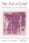 Image for The Art of Grief: The Use of Expressive Arts in a Grief Support Group