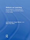 Image for Reform as learning: school reform, organizational culture, and community politics in San Diego
