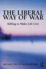 Image for The Liberal Way of War: The Martial Face of Global Biopolitics
