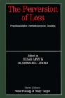 Image for The perversion of loss: psychoanalytic perspectives on trauma