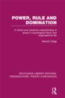 Image for Power, rule and domination: a critical and empirical understanding of power in sociological theory and organizational life