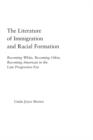 Image for The Literature of Immigration and Racial Formation: Becoming White, Becoming Other, Becoming American in the Late Progressive Era