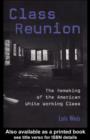 Image for Class reunion: the remaking of the American white working class