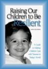 Image for Raising our children to be resilient: a guide to helping children cope with trauma in today&#39;s world