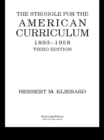 Image for The struggle for the American curriculum, 1893-1958
