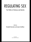 Image for Regulating sex: sexual freedom and the politics of intimacy