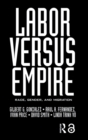 Image for Labor versus empire: race, gender, and migration