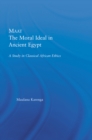 Image for Maat, the moral ideal in ancient Egypt: a study in classical African ethics