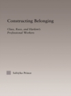 Image for Constructing belonging: class, race, and Harlem&#39;s professional workers