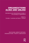 Image for Organizations alike and unlike: international and inter-institutional studies in the sociology of organizations