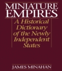 Image for Miniature empires: a historical dictionary of the newly independent states