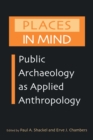 Image for Places in mind: archaeology as applied anthropology.