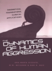 Image for The dynamics of human aggression: theoretical foundations, clinical applications