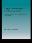 Image for Cultural intermarriage in southern Appalachia: Cherokee elements in four selected novels by Lee Smith