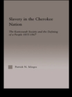 Image for Slavery in the Cherokee Nation: the Keetoowah Society and the defining of a people, 1855-1867