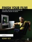Image for Finish your film!: tips and tricks for making an animated short in Maya