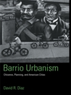 Image for Barrio urbanism: Chicanos, planning, and American cities