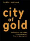 Image for City of gold: an apology for global capitalism in a time of discontent