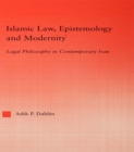 Image for Islamic law, epistemology and modernity: legal philosophy in contemporary Iran