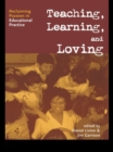 Image for Teaching, caring, loving and learning: reclaiming passion in educational practice