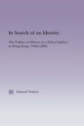 Image for In Search of an Identity: The Politics of History Teaching in Hong Kong, 1960s-2000