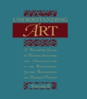 Image for Understanding art: a reference guide to painting, sculpture and architecture in the Romanesque, Gothic, Renaissance, and Baroque periods