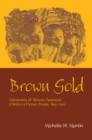 Image for Brown Gold: Milestones of African American Children&#39;s Picture Books, 1845-2002