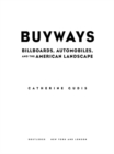 Image for Buyways: billboards, automobiles, and the American landscape