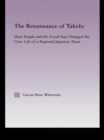 Image for The Renaissance of Takefu: How People and the Local Past Changed the Civic Life of a Regional Japanese Town