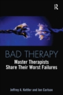 Image for Bad therapy: master therapists share their worst failures