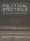 Image for Political spectacle and the fate of American schools: symbolic politics and educational policies