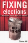 Image for Fixing elections: the failure of America&#39;s winner-take-all politics