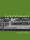 Image for Places of learning: media, architecture, pedagogy