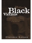 Image for Hitler&#39;s black victims: the historical experiences of Afro-Germans, European Blacks Africans, and African Americans in the Nazi era